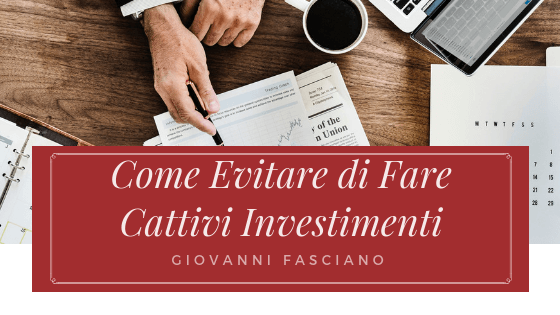 Come Evitare Di Fare Cattivi Investimenti - Giovanni Fasciano