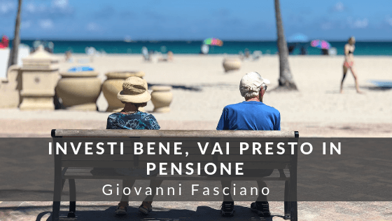 Investi Bene, Vai Presto In Pensione Giovanni Fasciano